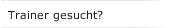 Trainer gesucht?